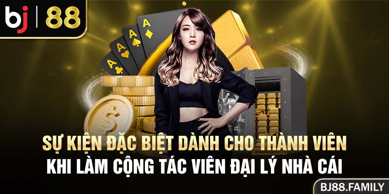 Sự kiện đặc biệt dành cho thành viên khi làm cộng tác viên đại lý nhà cái