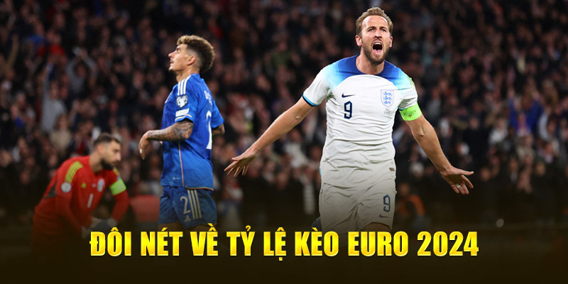 Khái quát cơ bản về tỷ lệ kèo Euro 2024