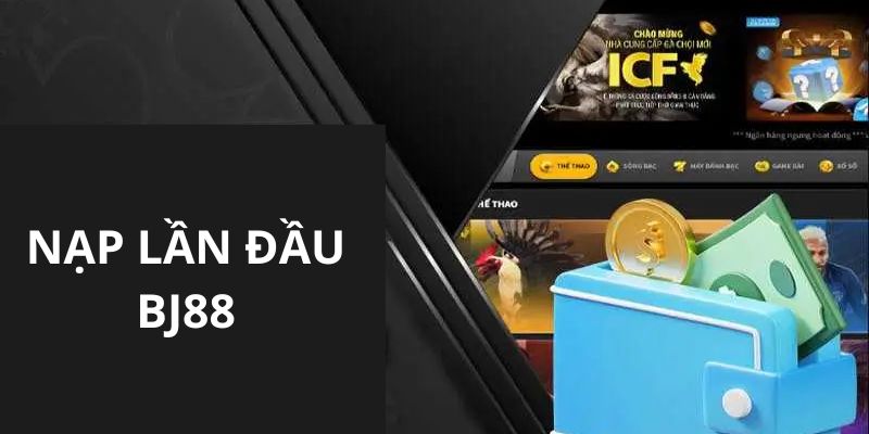 Thông tin giới thiệu về sự kiện ưu đãi nạp lần đầu tại Bj88