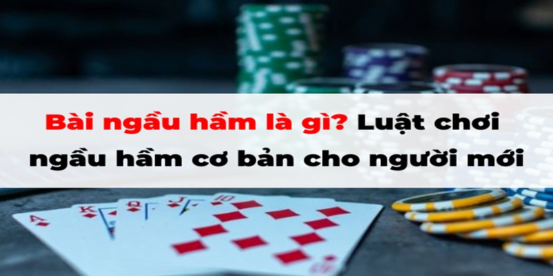 Luật chơi ngầu hầm cơ bản