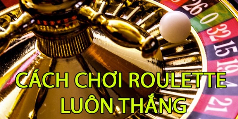 Kinh nghiệm chơi Roulette hiệu quả cao 2024