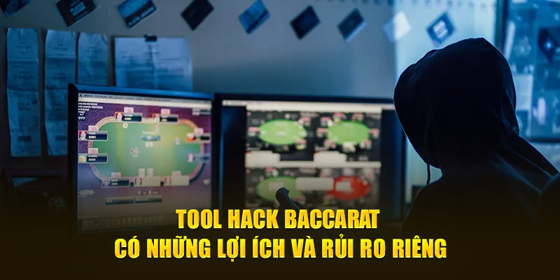 Tool hack Baccarat có những lợi ích và rủi ro riêng