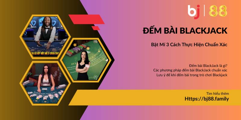 Đếm bài Blackjack - phương thức nâng cao tỷ lệ chiến thắng do Bj88 chia sẻ