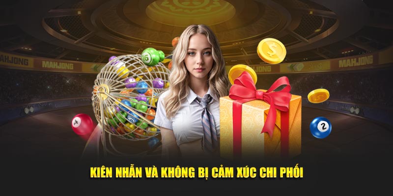 Kiên nhẫn, đồng thời không để cho cảm xúc nó chi phối